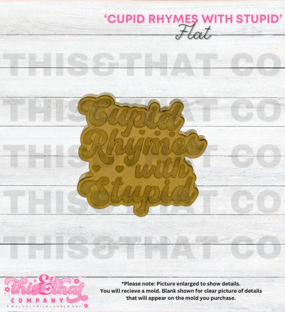 Silicone Mold For Resin | 'Cupid Rhymes with Stupid' Flat