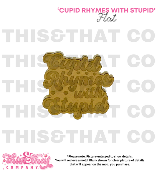 Silicone Mold For Resin | 'Cupid Rhymes with Stupid' Flat