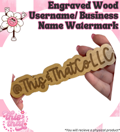 Laser Cut | Engraved Wood Username/ Business Name Watermark
