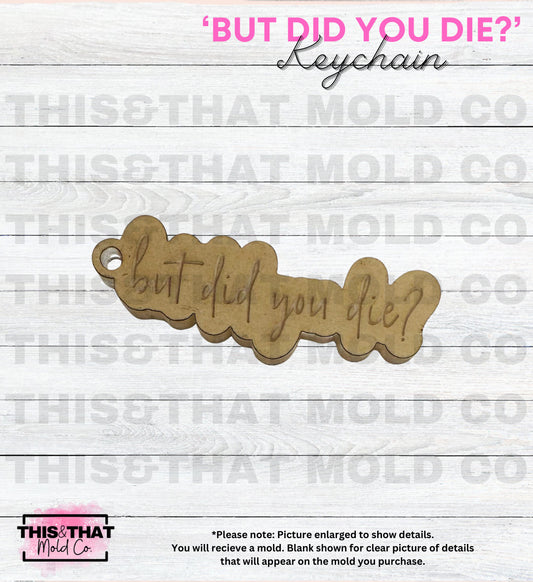 Silicone Mold | 'But Did You Die?' Keychain with Keyring